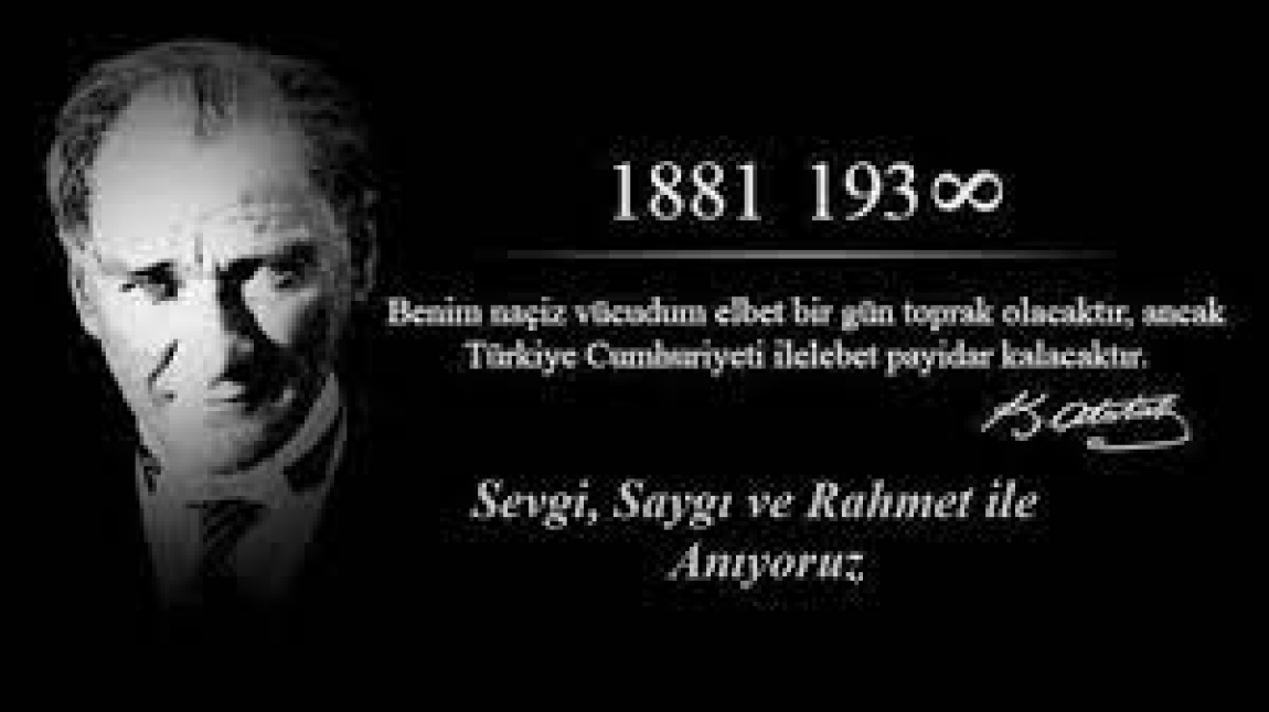 Mustafa Kemal Atatürk'ün Ebediyete İntikalinin 85. Yılında Onu SAYGI ,MİNNET VE ÖZLEM İle ANIYORUZ